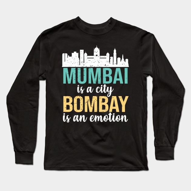 Mumbai is a city, Bombay is an Emotion Maharashtra India Long Sleeve T-Shirt by alltheprints